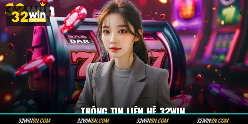 Các kênh chính thức để Liên hệ 32WIN.