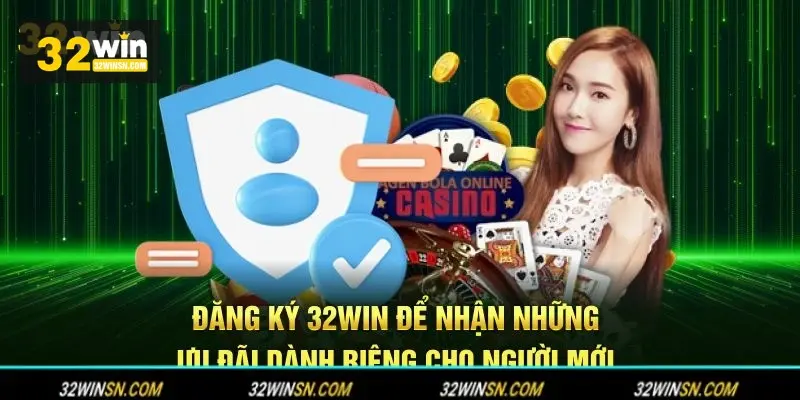 Đặc quyền thành viên sau khi Đăng Ký 32WIN.