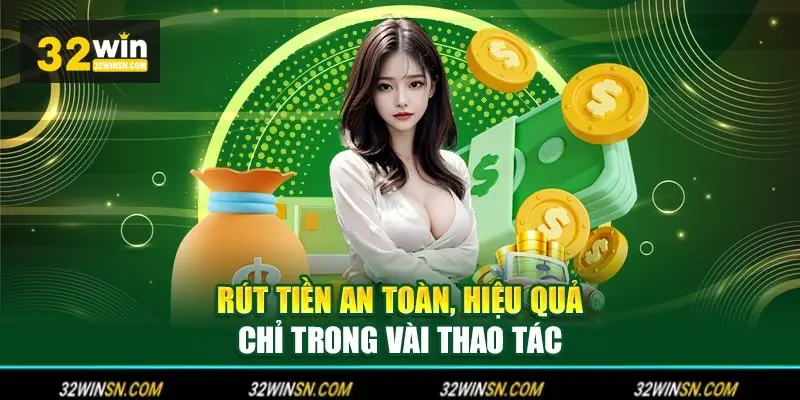 Lộ trình chi tiết thực hiện lệnh Rút Tiền 32WIN