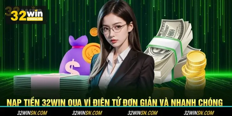Quy trình chi tiết Nạp Tiền 32win.